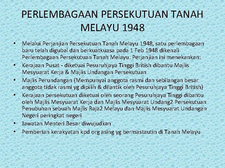 PERLEMBAGAAN PERSEKUTUAN TANAH MELAYU 1948 • Melalui Perjanjian Persekutuan Tanah Melayu 1948, satu perlembagaan