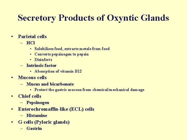 Secretory Products of Oxyntic Glands • Parietal cells – HCl • Solubilizes food, extracts
