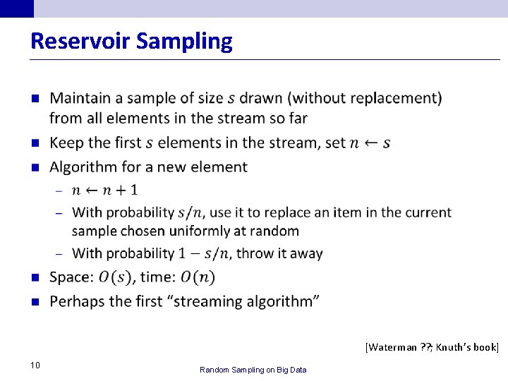 Reservoir Sampling n [Waterman ? ? ; Knuth’s book] 10 Random Sampling on Big