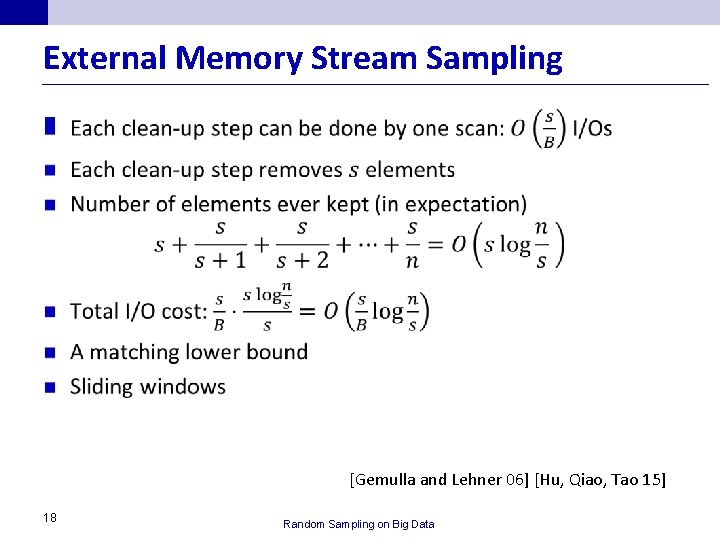 External Memory Stream Sampling n [Gemulla and Lehner 06] [Hu, Qiao, Tao 15] 18