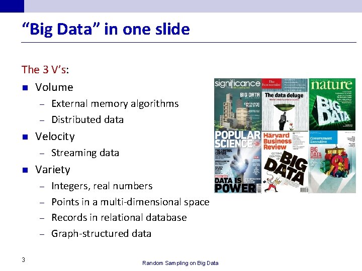 “Big Data” in one slide The 3 V’s: n Volume External memory algorithms –