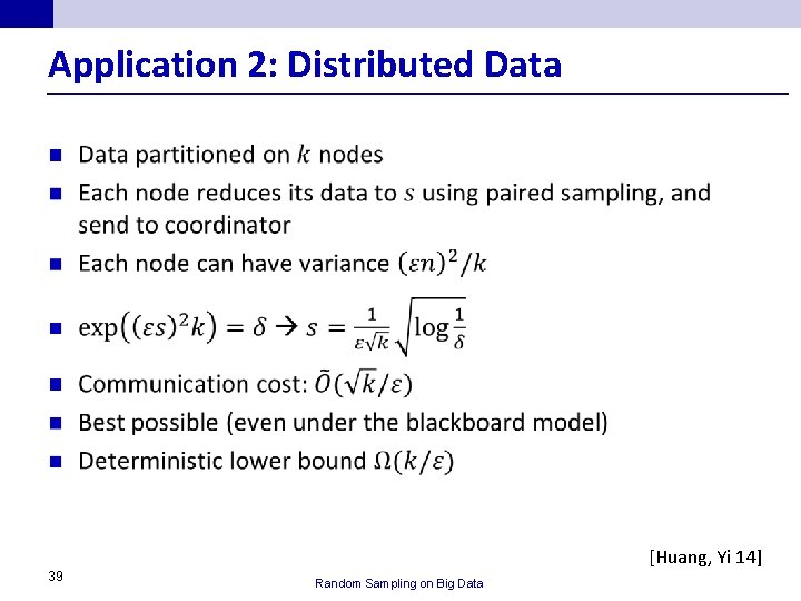 Application 2: Distributed Data n 39 [Huang, Yi 14] Random Sampling on Big Data