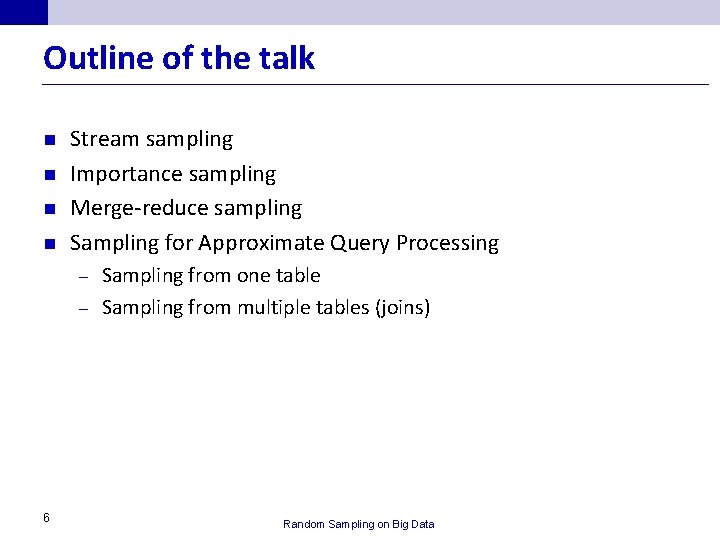 Outline of the talk n n Stream sampling Importance sampling Merge-reduce sampling Sampling for