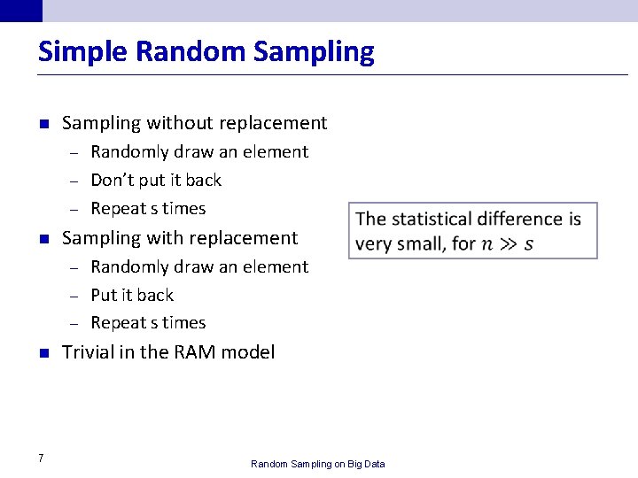 Simple Random Sampling n Sampling without replacement Randomly draw an element – Don’t put