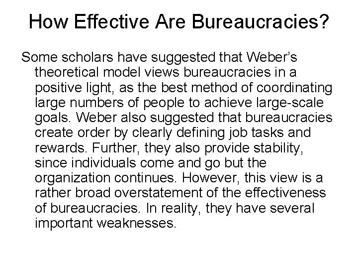 How Effective Are Bureaucracies? Some scholars have suggested that Weber’s theoretical model views bureaucracies