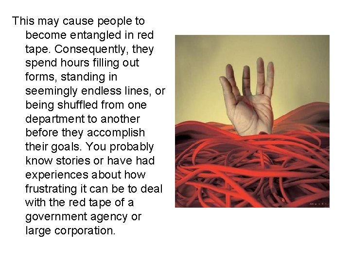 This may cause people to become entangled in red tape. Consequently, they spend hours
