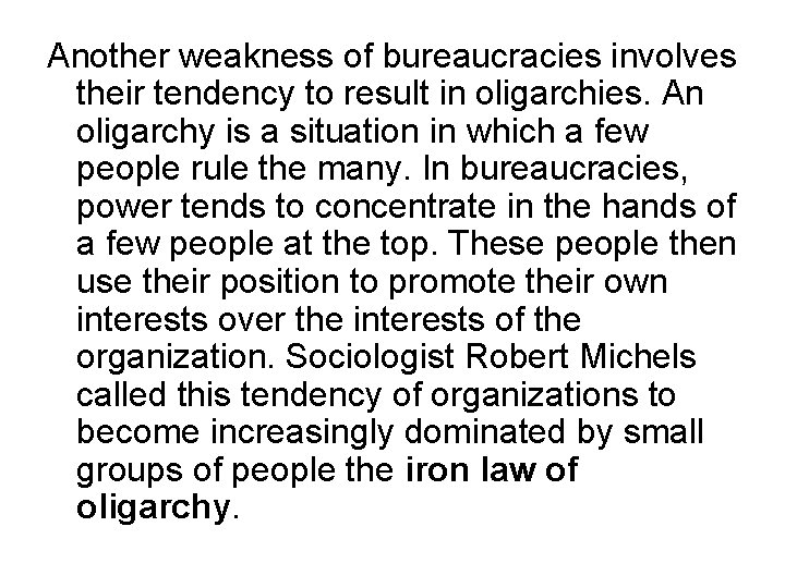 Another weakness of bureaucracies involves their tendency to result in oligarchies. An oligarchy is