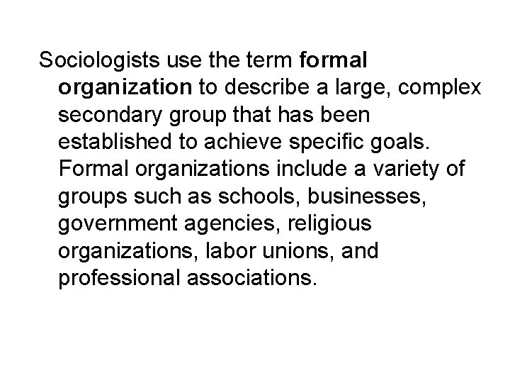 Sociologists use the term formal organization to describe a large, complex secondary group that