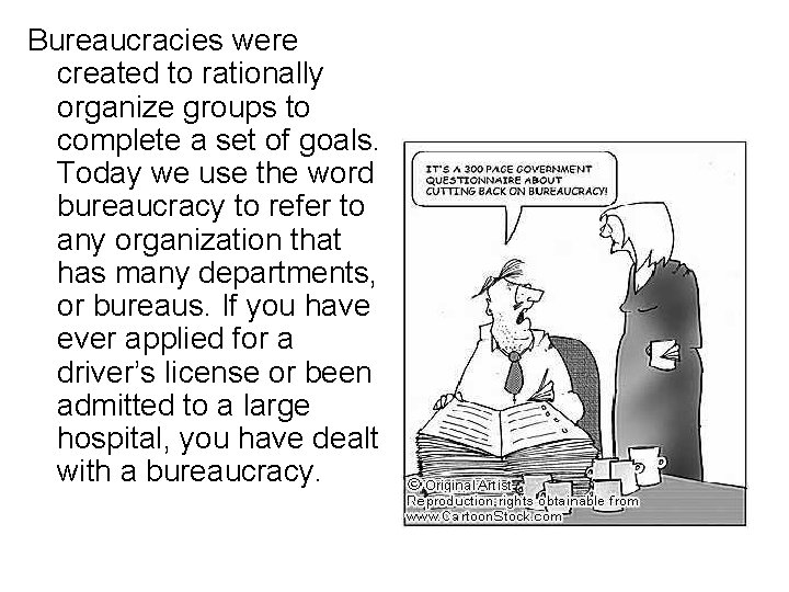 Bureaucracies were created to rationally organize groups to complete a set of goals. Today