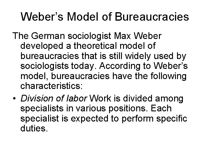 Weber’s Model of Bureaucracies The German sociologist Max Weber developed a theoretical model of