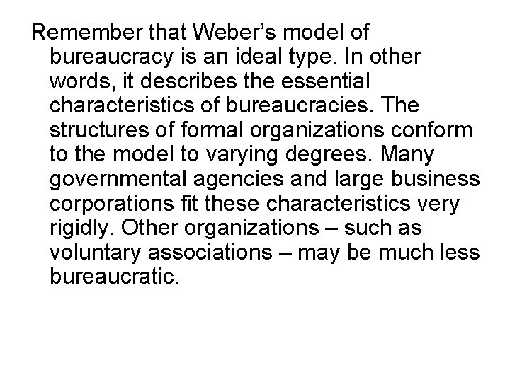 Remember that Weber’s model of bureaucracy is an ideal type. In other words, it