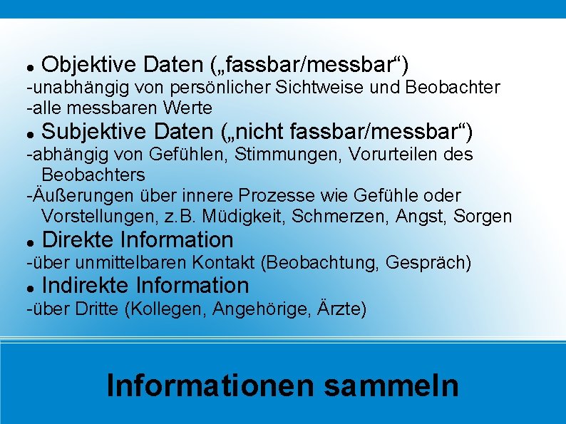  Objektive Daten („fassbar/messbar“) -unabhängig von persönlicher Sichtweise und Beobachter -alle messbaren Werte Subjektive