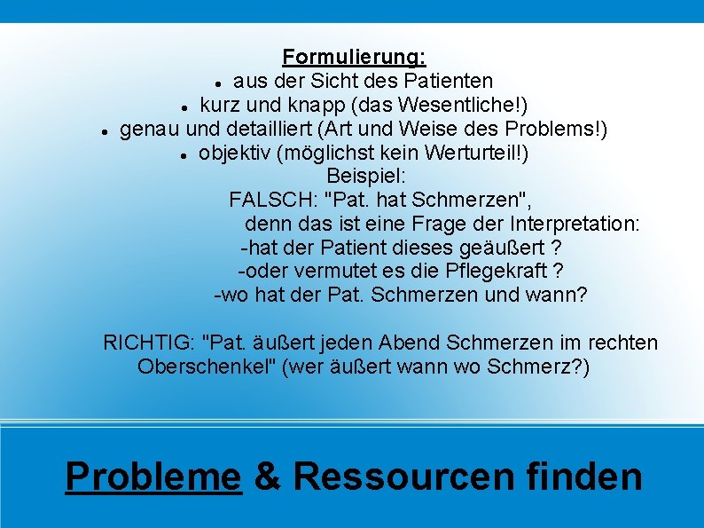  Formulierung: aus der Sicht des Patienten kurz und knapp (das Wesentliche!) genau und