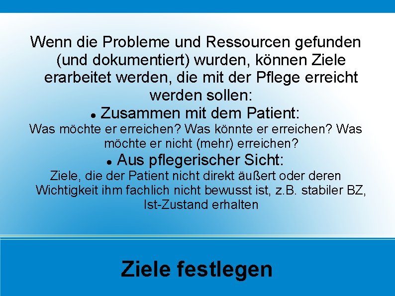 Wenn die Probleme und Ressourcen gefunden (und dokumentiert) wurden, können Ziele erarbeitet werden, die