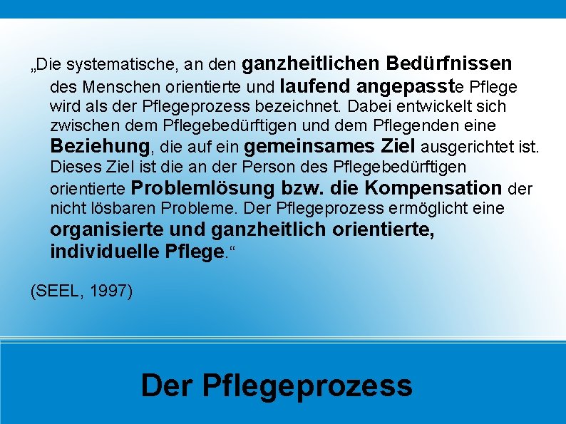 „Die systematische, an den ganzheitlichen Bedürfnissen des Menschen orientierte und laufend angepasste Pflege wird