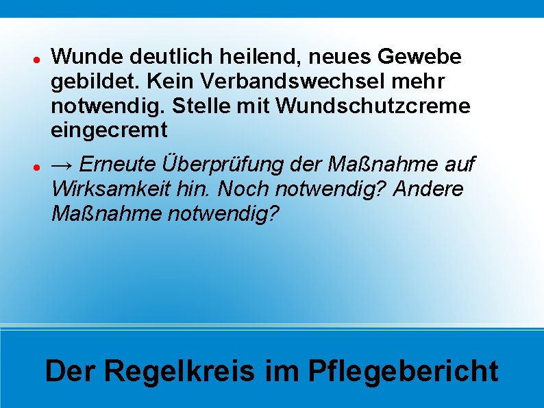  Wunde deutlich heilend, neues Gewebe gebildet. Kein Verbandswechsel mehr notwendig. Stelle mit Wundschutzcreme