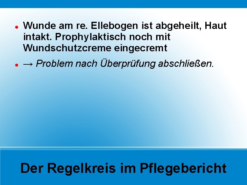  Wunde am re. Ellebogen ist abgeheilt, Haut intakt. Prophylaktisch noch mit Wundschutzcreme eingecremt