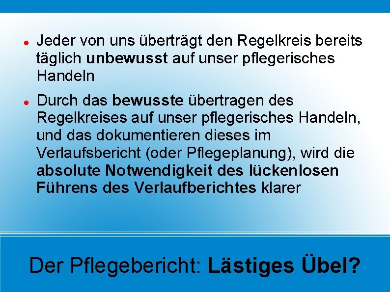  Jeder von uns überträgt den Regelkreis bereits täglich unbewusst auf unser pflegerisches Handeln