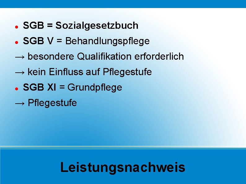  SGB = Sozialgesetzbuch SGB V = Behandlungspflege → besondere Qualifikation erforderlich → kein