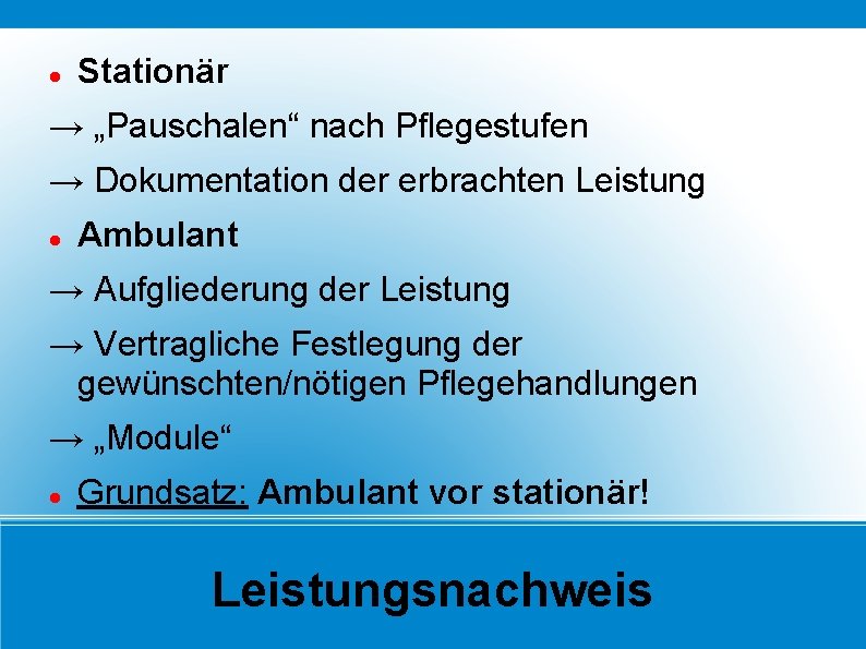  Stationär → „Pauschalen“ nach Pflegestufen → Dokumentation der erbrachten Leistung Ambulant → Aufgliederung