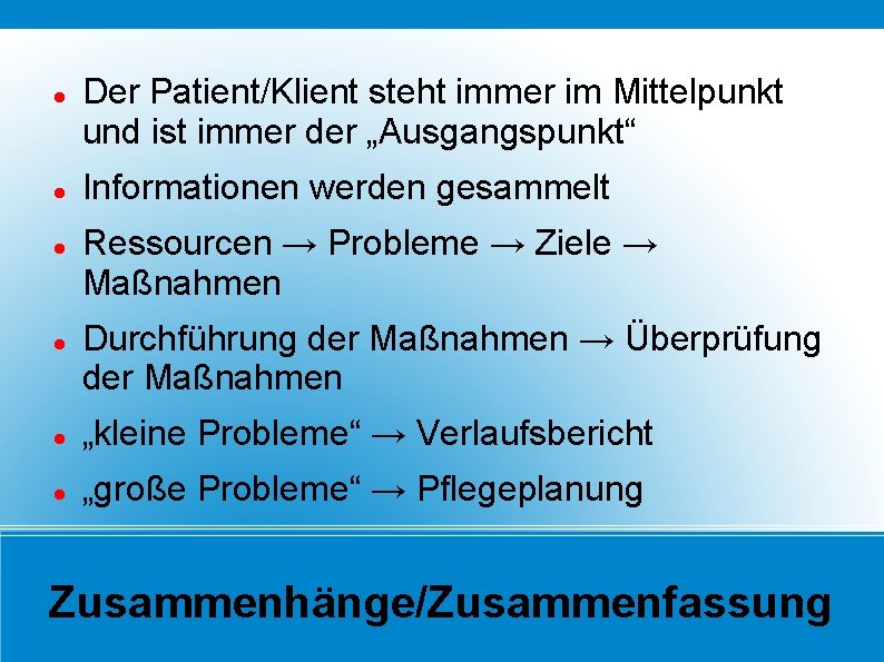  Der Patient/Klient steht immer im Mittelpunkt und ist immer der „Ausgangspunkt“ Informationen werden