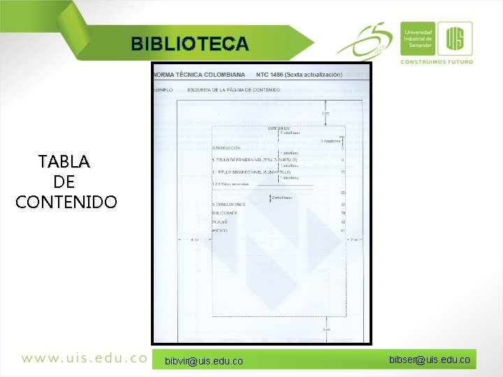BIBLIOTECA TABLA DE CONTENIDO bibvir@uis. edu. co bibser@uis. edu. co 