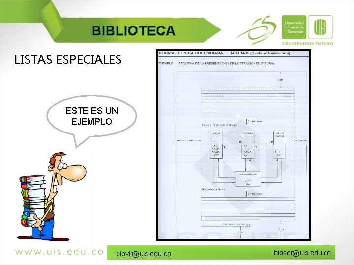 BIBLIOTECA LISTAS ESPECIALES ESTE ES UN EJEMPLO bibvir@uis. edu. co bibser@uis. edu. co 