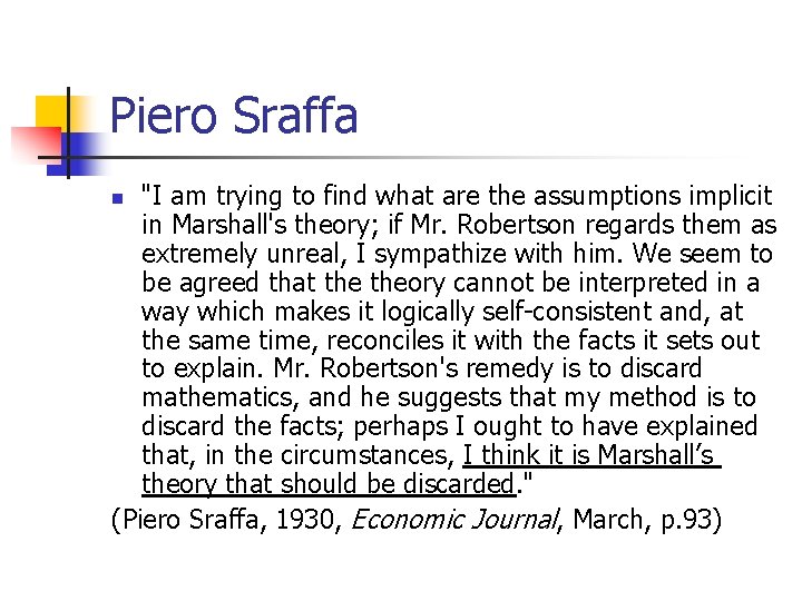 Piero Sraffa "I am trying to find what are the assumptions implicit in Marshall's