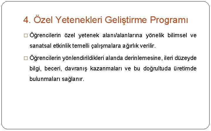 4. Özel Yetenekleri Geliştirme Programı � Öğrencilerin özel yetenek alanı/alanlarına yönelik bilimsel ve sanatsal