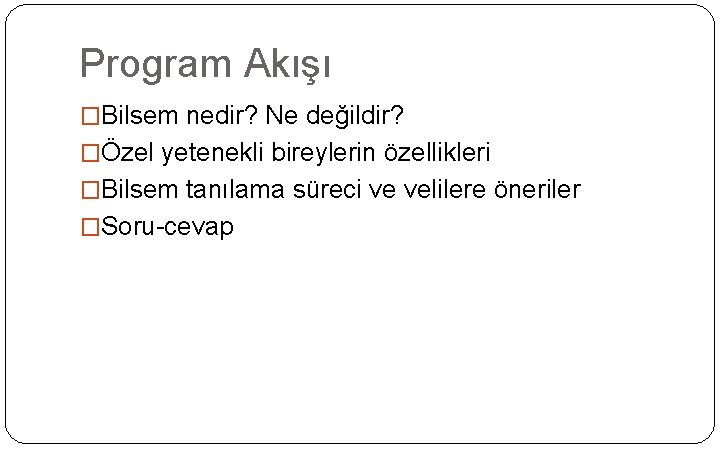 Program Akışı �Bilsem nedir? Ne değildir? �Özel yetenekli bireylerin özellikleri �Bilsem tanılama süreci ve