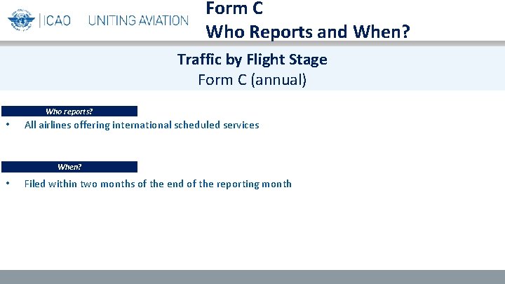 Form C Who Reports and When? Traffic by Flight Stage Form C (annual) Who