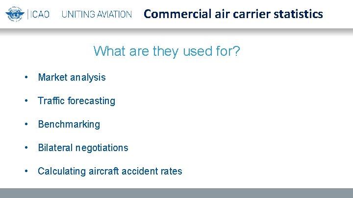 Commercial air carrier statistics What are they used for? • Market analysis • Traffic