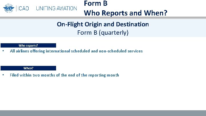 Form B Who Reports and When? On-Flight Origin and Destination Form B (quarterly) Who