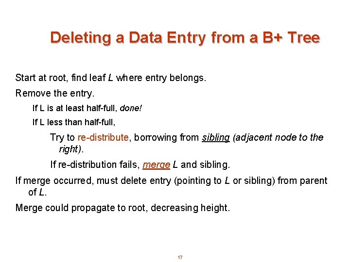 Deleting a Data Entry from a B+ Tree Start at root, find leaf L