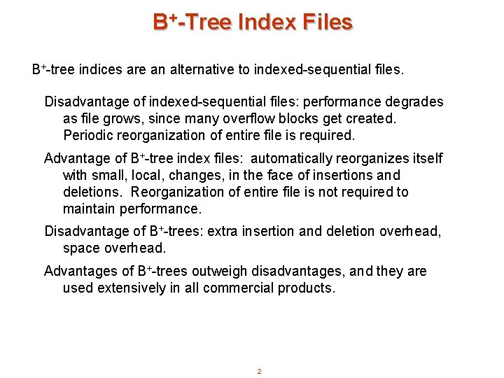 B+-Tree Index Files B+-tree indices are an alternative to indexed-sequential files. Disadvantage of indexed-sequential