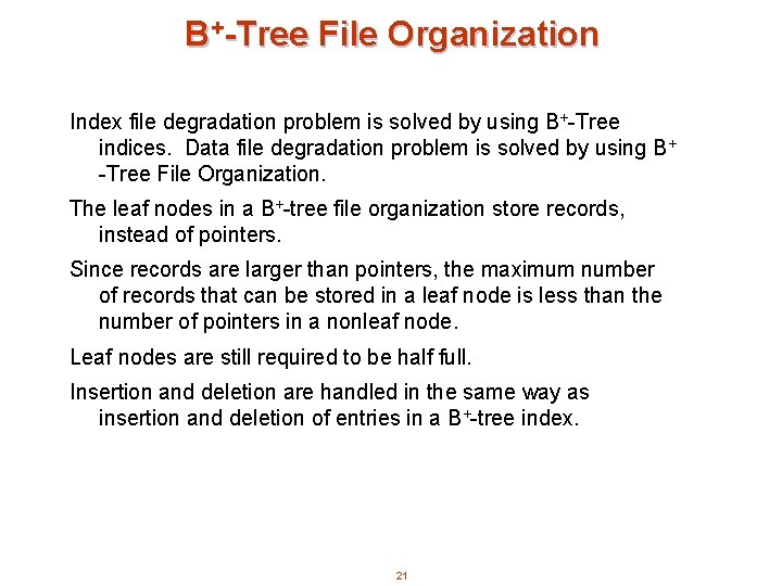 B+-Tree File Organization Index file degradation problem is solved by using B+-Tree indices. Data