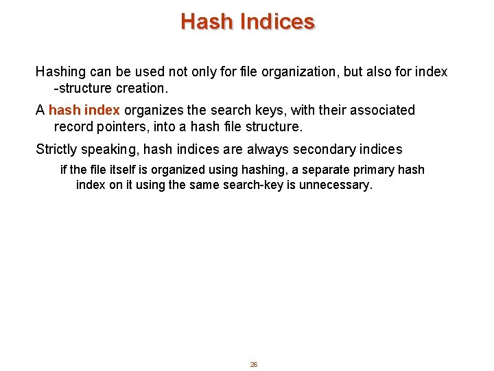 Hash Indices Hashing can be used not only for file organization, but also for