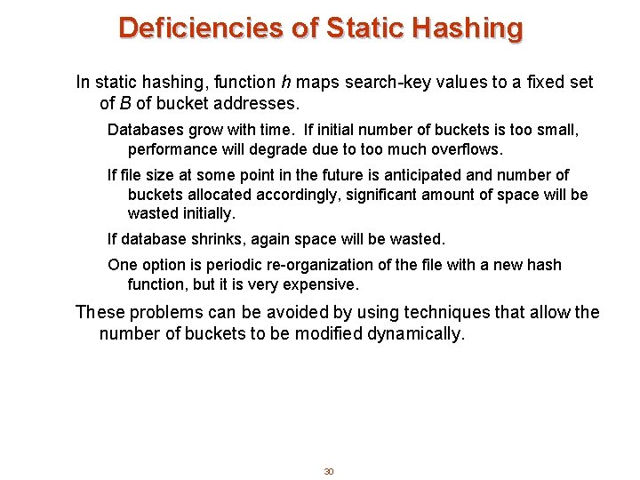 Deficiencies of Static Hashing In static hashing, function h maps search-key values to a