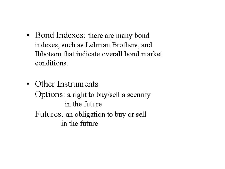  • Bond Indexes: there are many bond indexes, such as Lehman Brothers, and