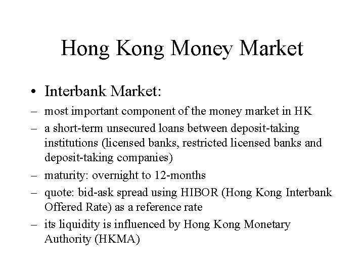 Hong Kong Money Market • Interbank Market: – most important component of the money
