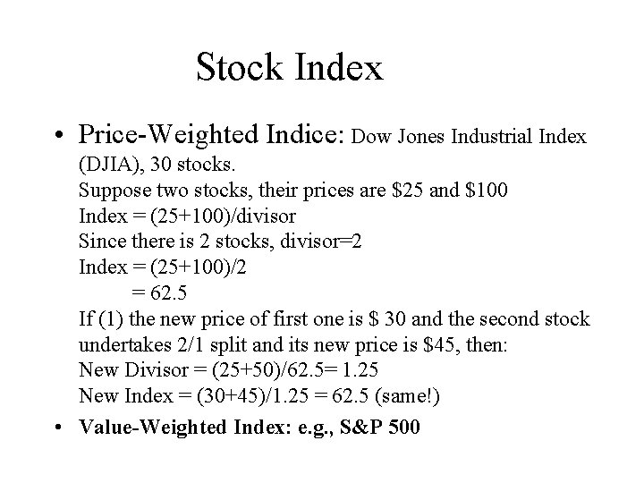 Stock Index • Price-Weighted Indice: Dow Jones Industrial Index (DJIA), 30 stocks. Suppose two