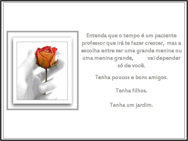Entenda que o tempo é um paciente professor que irá te fazer crescer, mas