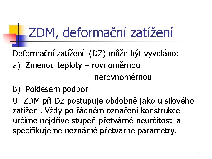 ZDM, deformační zatížení Deformační zatížení (DZ) může být vyvoláno: a) Změnou teploty – rovnoměrnou