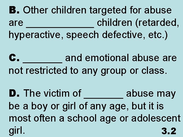 B. Other children targeted for abuse are ______ children (retarded, hyperactive, speech defective, etc.