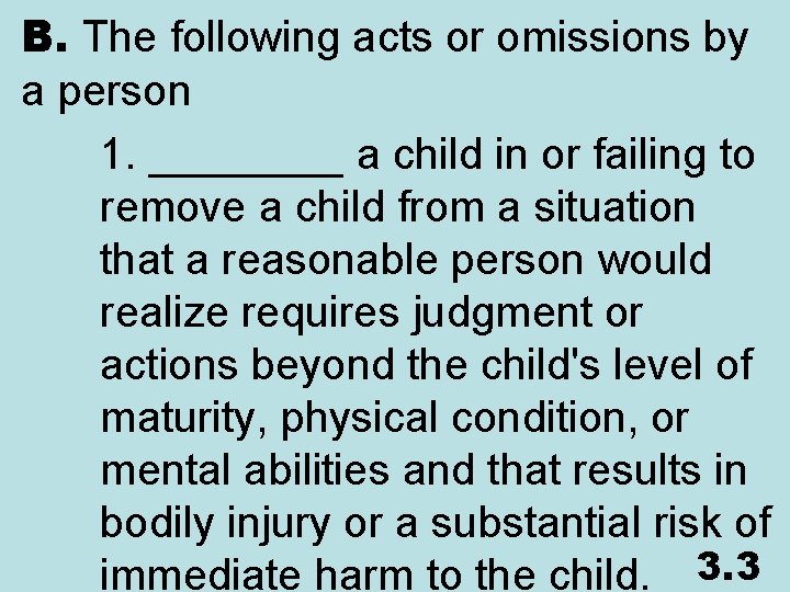 B. The following acts or omissions by a person 1. ____ a child in