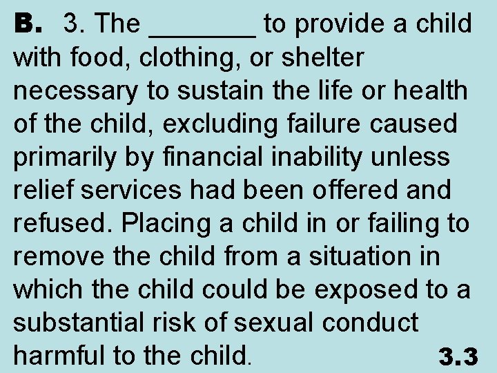 B. 3. The _______ to provide a child with food, clothing, or shelter necessary