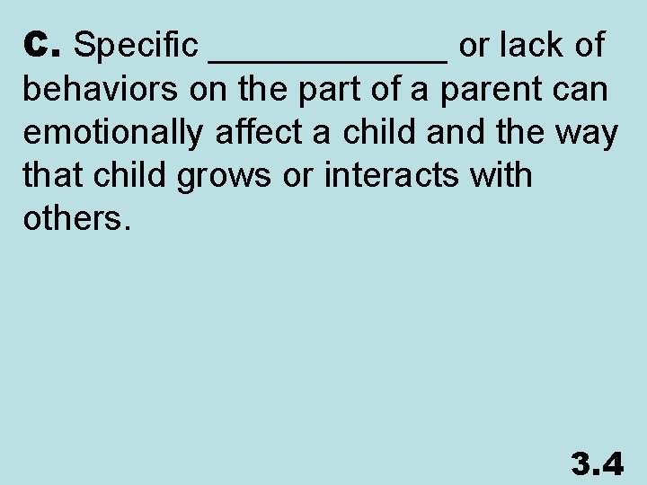 C. Specific ______ or lack of behaviors on the part of a parent can