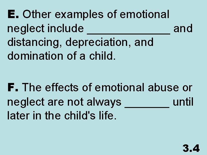 E. Other examples of emotional neglect include _______ and distancing, depreciation, and domination of