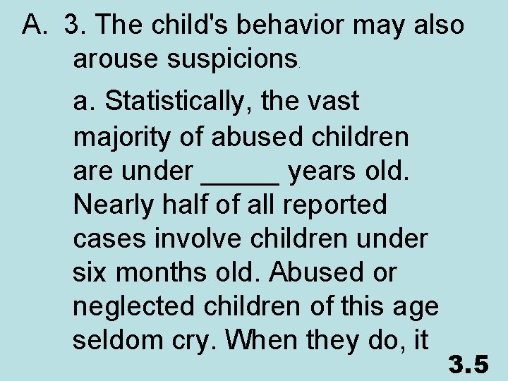 A. 3. The child's behavior may also arouse suspicions a. Statistically, the vast majority