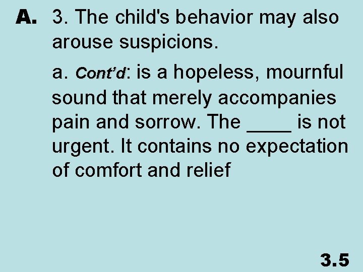 A. 3. The child's behavior may also arouse suspicions. a. Cont’d: is a hopeless,